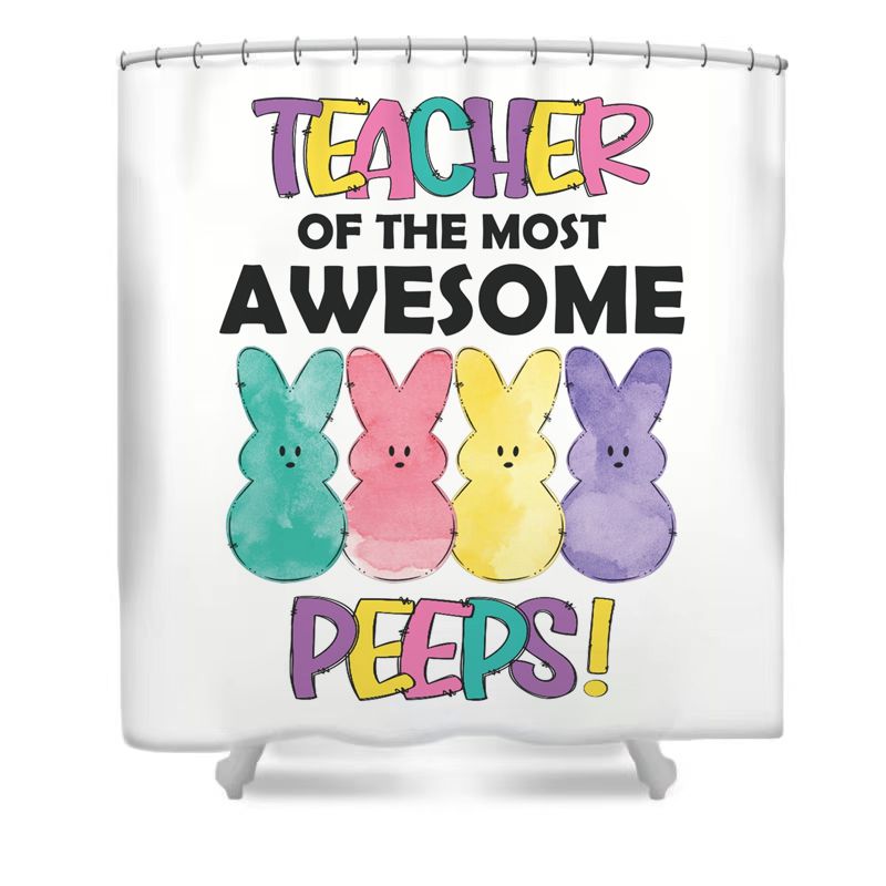 Teacher of The Most Awesome Peeps Shower Curtain